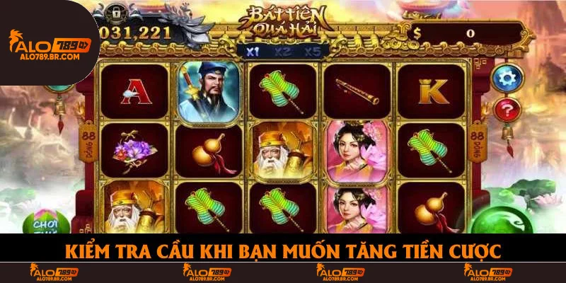 Kiểm tra cầu khi bạn muốn tăng tiền cược