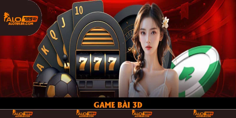 Game Bài 3D: Trải Nghiệm Đỉnh Cao Chỉ Có Tại Nhà Cái ALo789