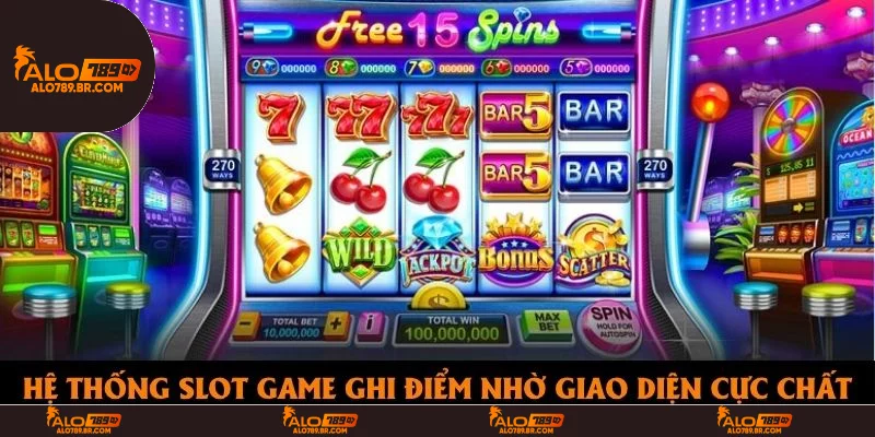 Hệ thống slot game ghi điểm nhờ giao diện cực chất