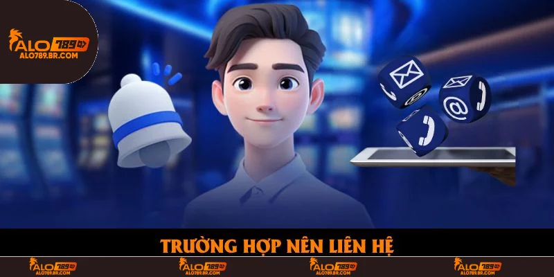 Trường hợp nên liên hệ