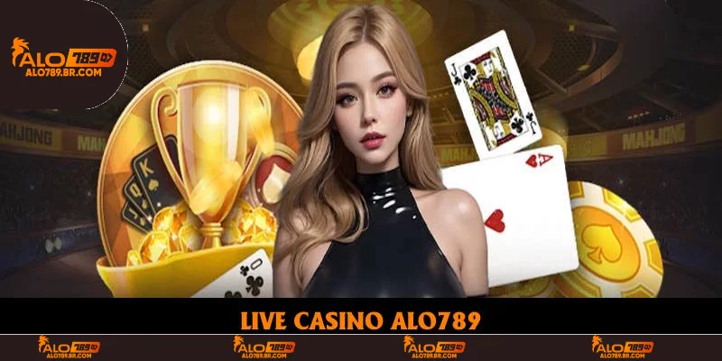 Live Casino Alo789: Sòng Bạc Trực Tuyến Đỉnh Cao Năm 2025