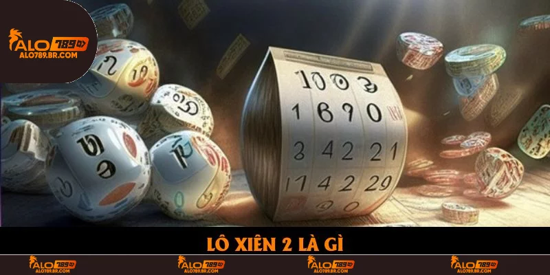 Lô Xiên 2 Là Gì? Cách Chơi Dễ Hiểu Và Tỷ Lệ Ăn Tiền Hấp Dẫn