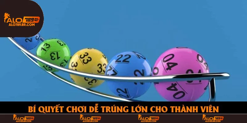 Bí quyết chơi dễ trúng lớn cho thành viên