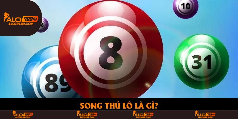 Song Thủ Lô Là Gì? Tìm Hiểu Ưu Điểm Và Cách Chơi Hiệu Quả
