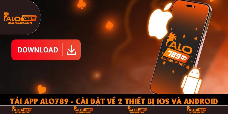 Tải App Alo789 - Hướng Dẫn Cài Đặt Trên IOS Và Android Chi Tiết