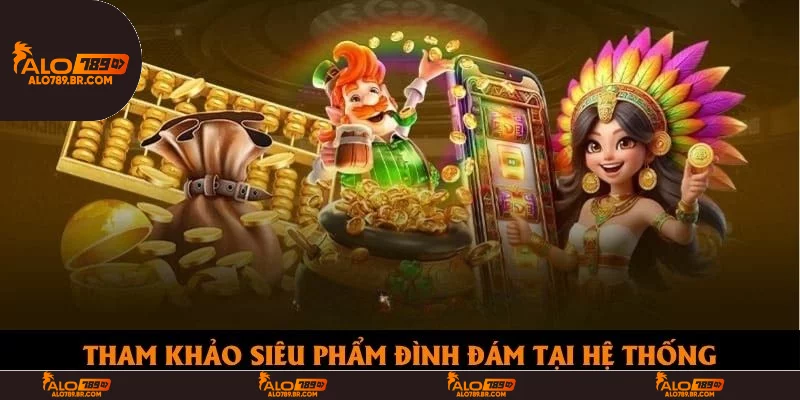 Tham khảo siêu phẩm đình đám tại hệ thống